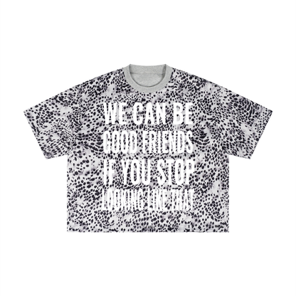 "WE CAN BE GOOD FRIENDS IF YOU STOP LOOKING LIKE THAT" Unisex Leopard Print Boxy T-Shirt