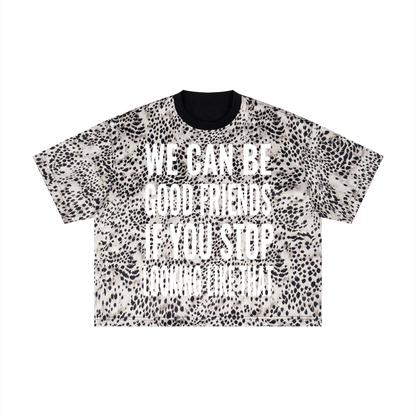"WE CAN BE GOOD FRIENDS IF YOU STOP LOOKING LIKE THAT" Unisex Leopard Print Boxy T-Shirt