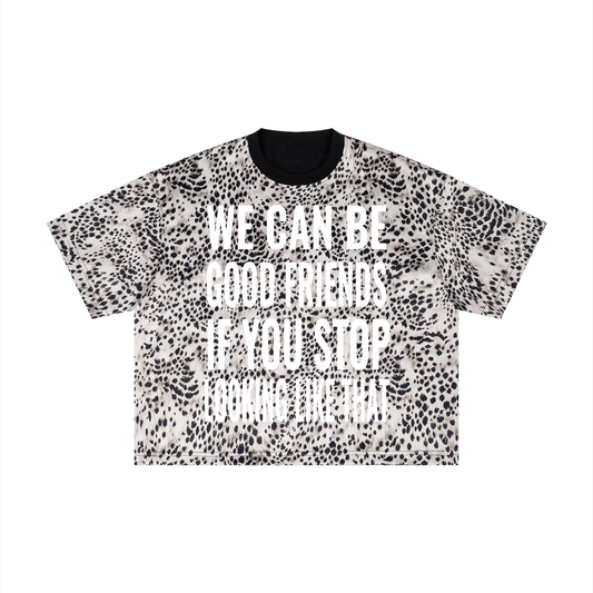 "WE CAN BE GOOD FRIENDS IF YOU STOP LOOKING LIKE THAT" Unisex Leopard Print Boxy T-Shirt